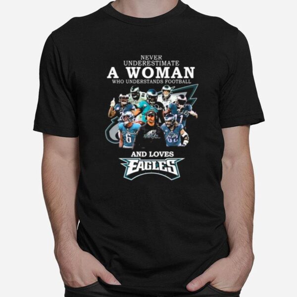 Never Underestimate A Woman Who Understands Football And Loves Eagles Football Team Signatures T-Shirt