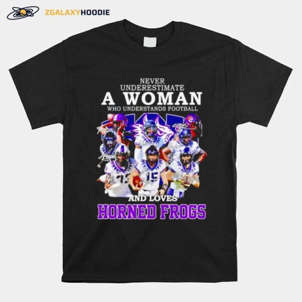 Never Underestimate A Woman Who Understands Football And Loves Horned Frogs Signatures T-Shirt