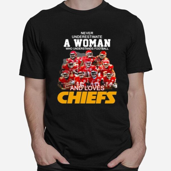 Never Underestimate A Woman Who Understands Football And Loves Kansas City Chiefs Sigantures T-Shirt