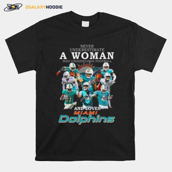 Never Underestimate A Woman Who Understands Football And Loves Miami Dolphin Signatures 2022 T-Shirt