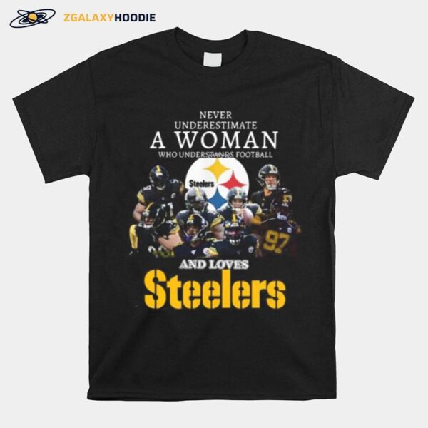 Never Underestimate A Woman Who Understands Football And Loves Pittsburgh Steelers T-Shirt