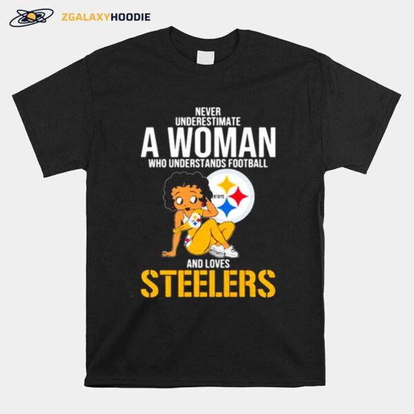 Never Underestimate A Woman Who Understands Football And Loves Steels T-Shirt