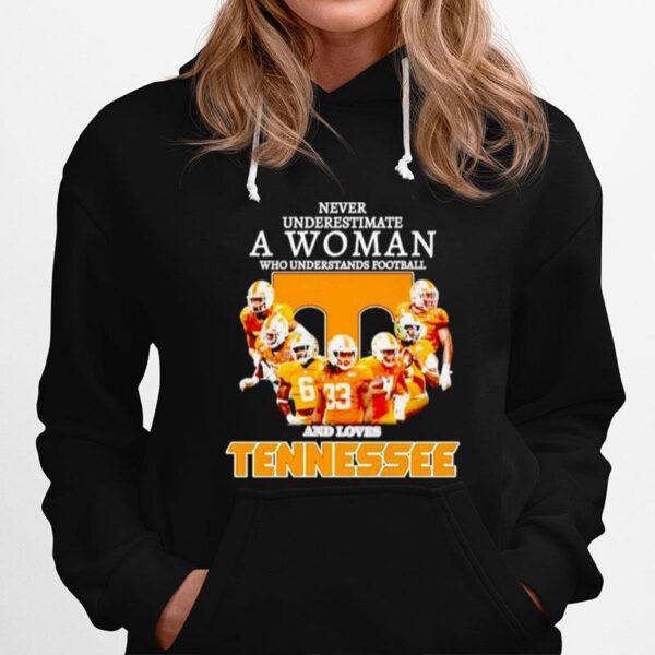 Never Underestimate A Woman Who Understands Football And Loves Tennessee Hoodie