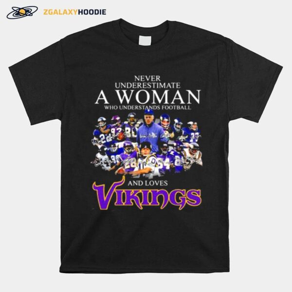 Never Underestimate A Woman Who Understands Football And Loves Vikings Signature Team T-Shirt