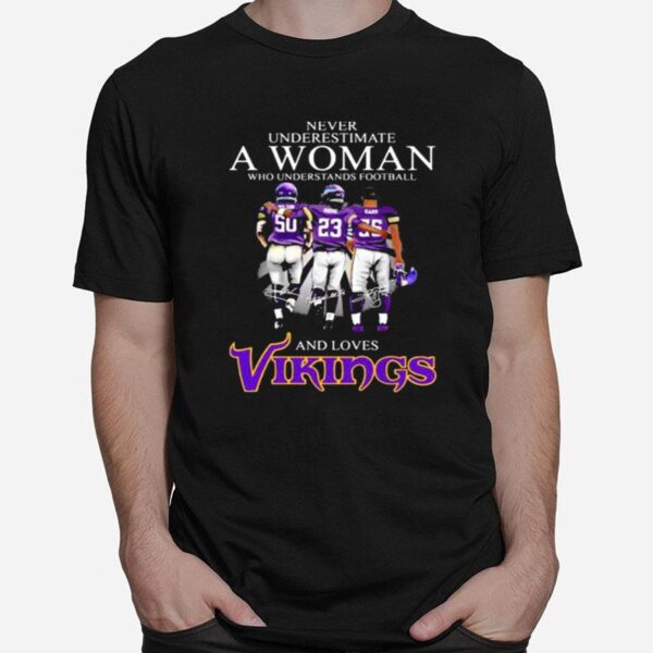 Never Underestimate A Woman Who Understands Football And Loves Vikings Signature T-Shirt