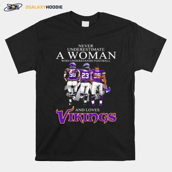 Never Underestimate A Woman Who Understands Football And Loves Vikings Signature T-Shirt