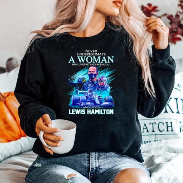 Never Underestimate A Woman Who Understands Formula 1 And Loves Lewis Hamilton Signatures Sweater