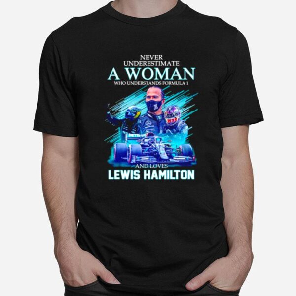 Never Underestimate A Woman Who Understands Formula 1 And Loves Lewis Hamilton Signatures T-Shirt