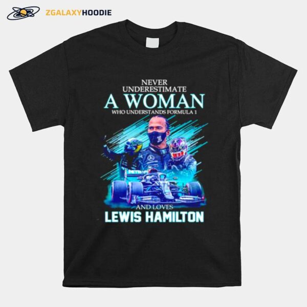 Never Underestimate A Woman Who Understands Formula 1 And Loves Lewis Hamilton Signatures T-Shirt