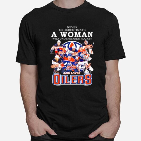 Never Underestimate A Woman Who Understands Hockey And Loves Edmonton Oilers Team 2022 Signatures T-Shirt