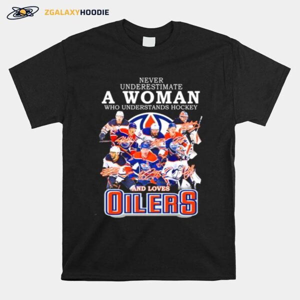 Never Underestimate A Woman Who Understands Hockey And Loves Edmonton Oilers Team 2022 Signatures T-Shirt