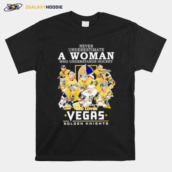 Never Underestimate A Woman Who Understands Hockey And Loves Golden Knights Vegas Signatures T-Shirt