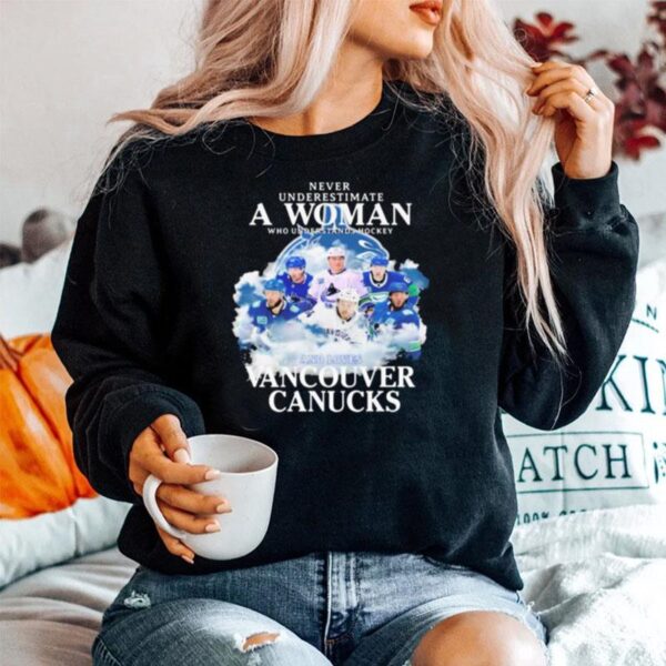 Never Underestimate A Woman Who Understands Hockey And Loves Vancouver Canucks Sweater