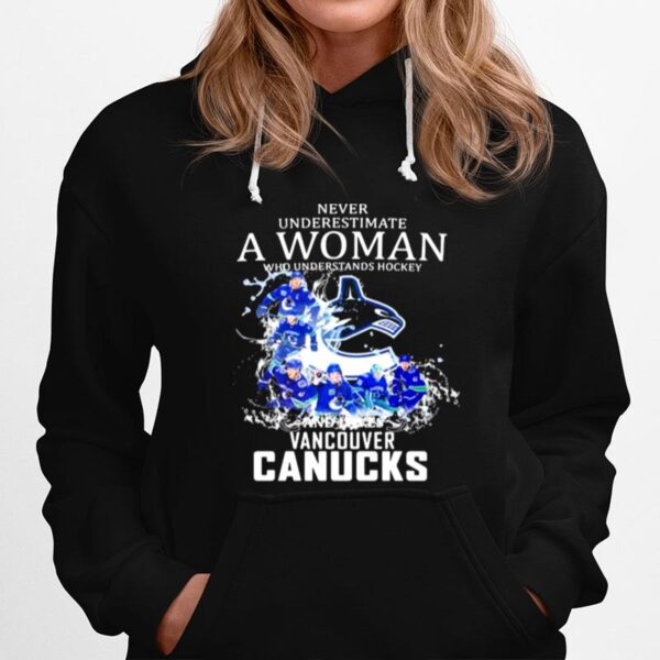 Never Underestimate A Woman Who Understands Hockey Who Loves Vancouver Canucks Hoodie