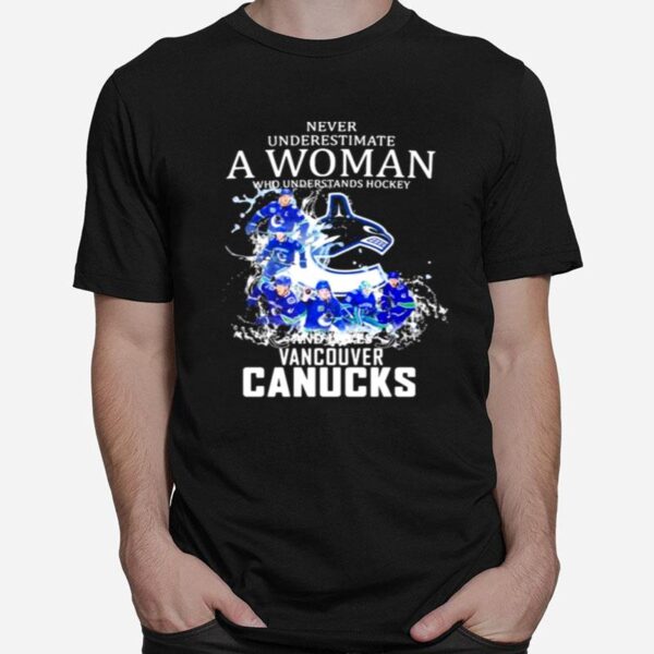 Never Underestimate A Woman Who Understands Hockey Who Loves Vancouver Canucks T-Shirt