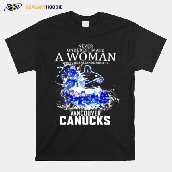 Never Underestimate A Woman Who Understands Hockey Who Loves Vancouver Canucks T-Shirt