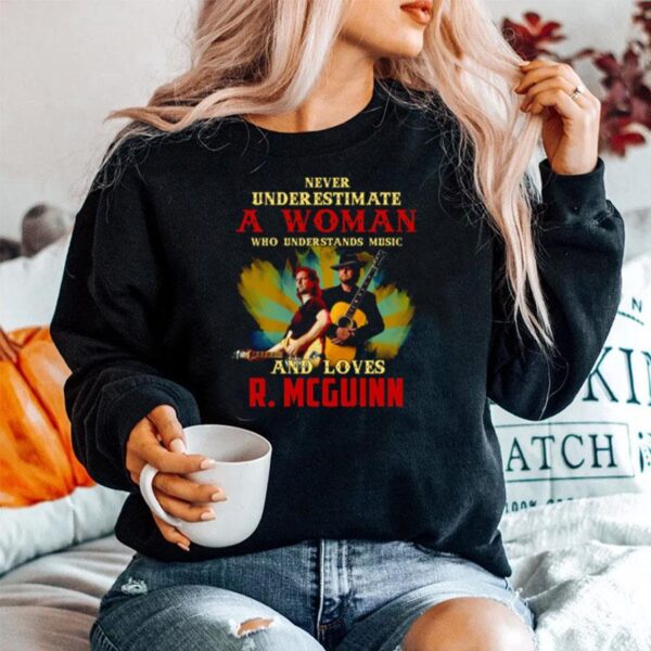 Never Underestimate A Woman Who Understands Music And Loves R. Mcguinn Sweater