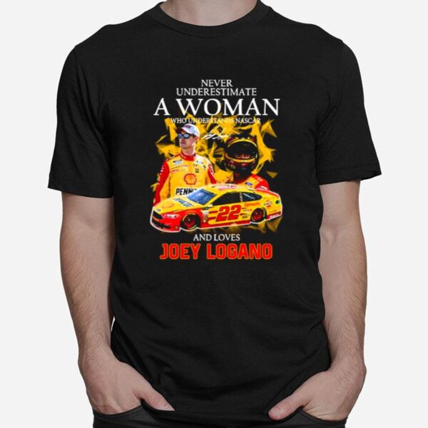 Never Underestimate A Woman Who Understands Nascar And Loves Joey Logano Signature 2022 Mens T-Shirt