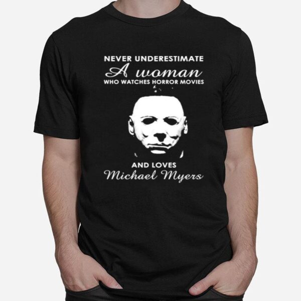 Never Underestimate A Woman Who Watches Horror Movies And Loves Michael Myers T-Shirt
