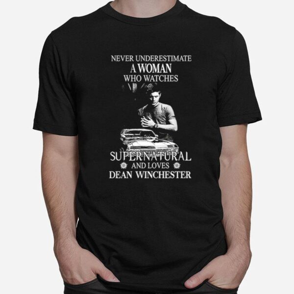 Never Underestimate A Woman Who Watches Supernatural And Loves Dean Winchester T-Shirt