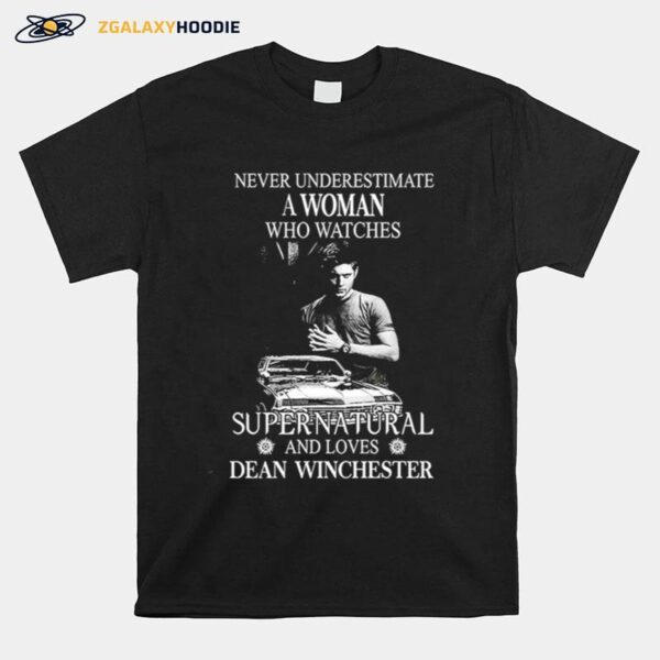 Never Underestimate A Woman Who Watches Supernatural And Loves Dean Winchester T-Shirt