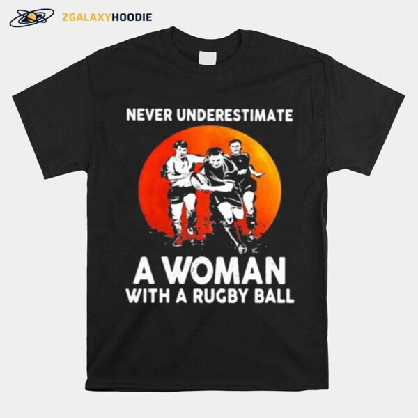 Never Underestimate A Woman With A Rugby Ball Sunset T-Shirt