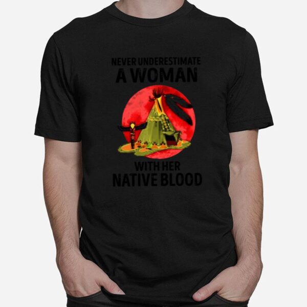 Never Underestimate A Woman With Her Mative Blood T-Shirt