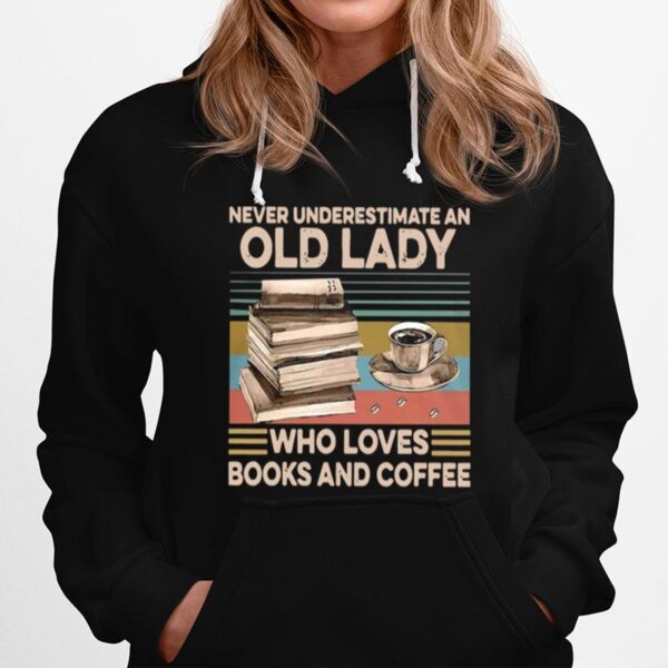 Never Underestimate An Old Lady Who Loves Books And Coffee Vintage Hoodie