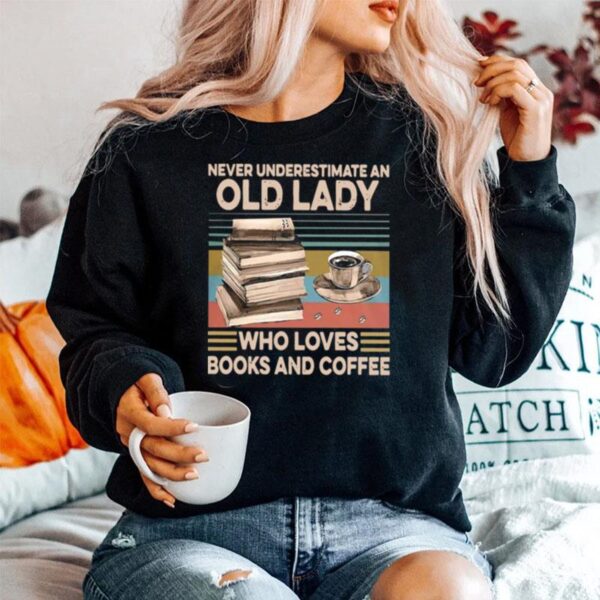 Never Underestimate An Old Lady Who Loves Books And Coffee Vintage Sweater