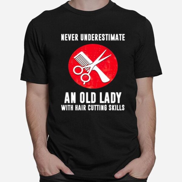 Never Underestimate An Old Lady With Hair Cutting Skills T-Shirt