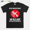 Never Underestimate An Old Lady With Hair Cutting Skills T-Shirt