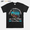 Never Underestimate An Old Man On A Bike T-Shirt