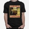 Never Underestimate An Old Man Who Are A Carpenter T-Shirt