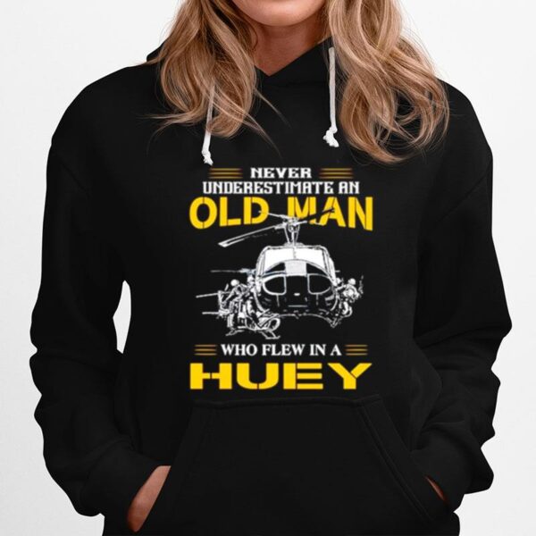 Never Underestimate An Old Man Who Flew In A Huey Hoodie