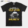 Never Underestimate An Old Man Who Flew In A Huey T-Shirt