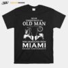 Never Underestimate An Old Man Who Graduated From Miami University T-Shirt