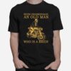 Never Underestimate An Old Man Who Is A Biker T-Shirt