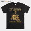 Never Underestimate An Old Man Who Is A Biker T-Shirt