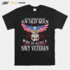 Never Underestimate An Old Man Who Is Also A Navy Veteran T-Shirt