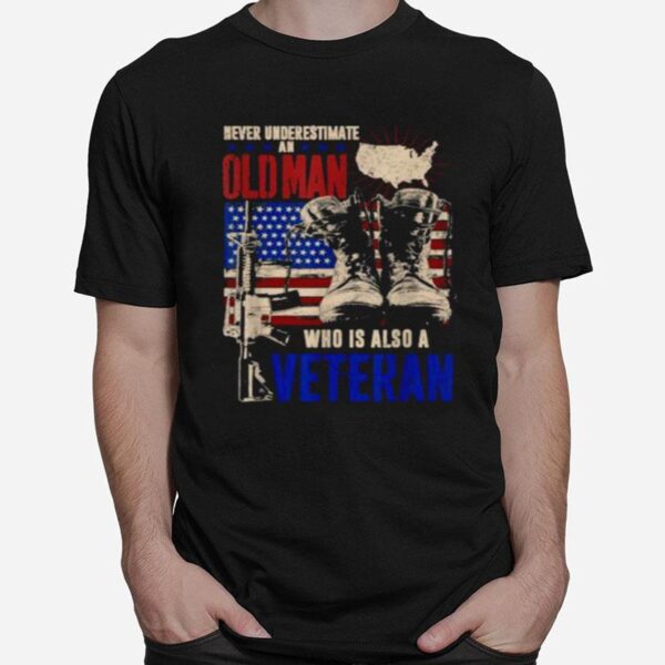 Never Underestimate An Old Man Who Is Also A Veteran American Flag T-Shirt