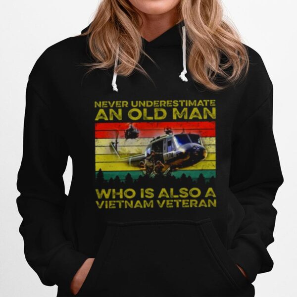 Never Underestimate An Old Man Who Is Also A Vietnam Veteran Hoodie