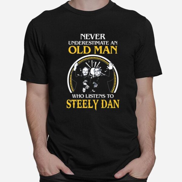 Never Underestimate An Old Man Who Listens To Steely Dan T-Shirt