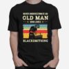 Never Underestimate An Old Man Who Loves Black Smithing Vintage T-Shirt