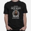 Never Underestimate An Old Man Who Loves John Wayne And Was Born In January T-Shirt