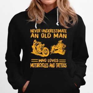 Never Underestimate An Old Man Who Loves Motorcycles And Tattoos Hoodie
