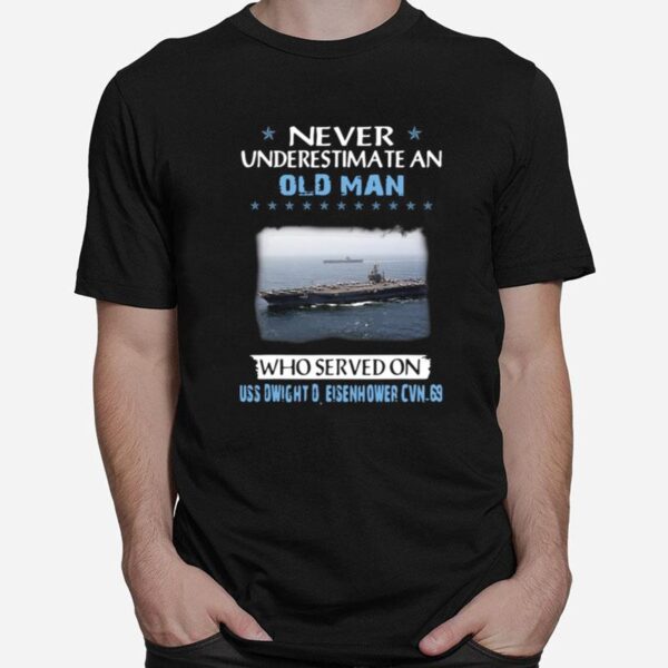 Never Underestimate An Old Man Who Served On Uss Dwight D. Eisenhower Cvn 69 T-Shirt