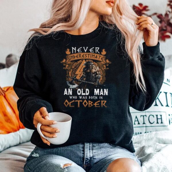 Never Underestimate An Old Man Who Was Born In October Sweater