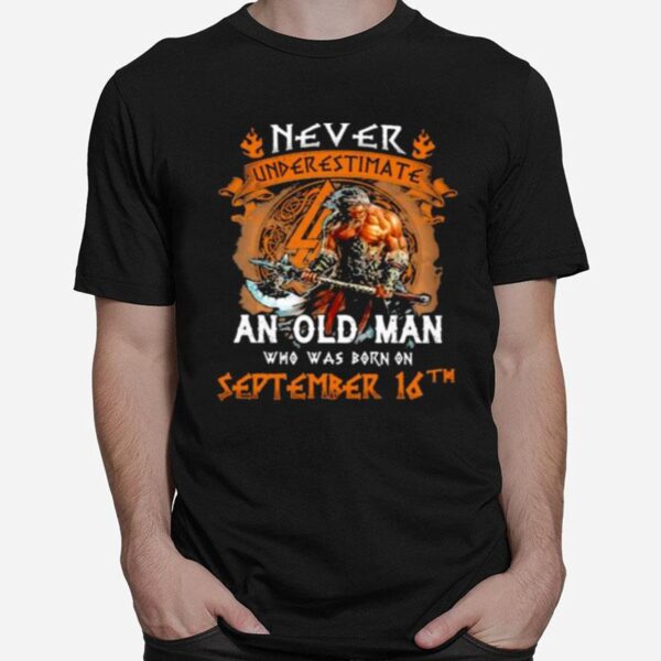 Never Underestimate An Old Man Who Was Born On September 16Th T-Shirt