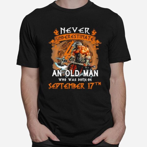 Never Underestimate An Old Man Who Was Born On September 17Th T-Shirt