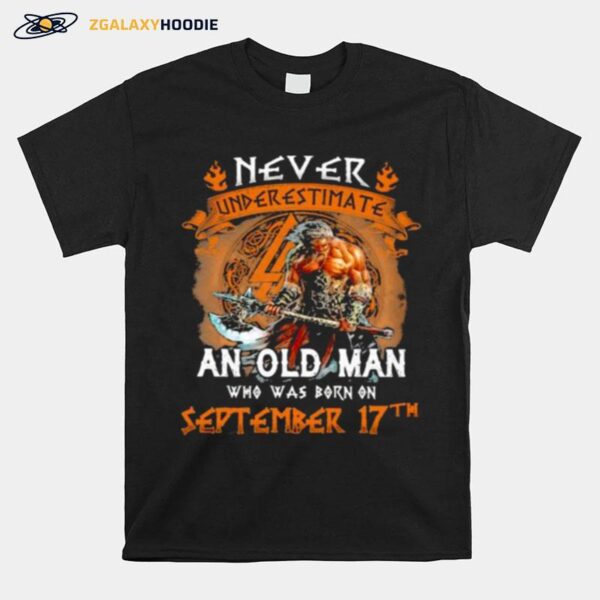 Never Underestimate An Old Man Who Was Born On September 17Th T-Shirt